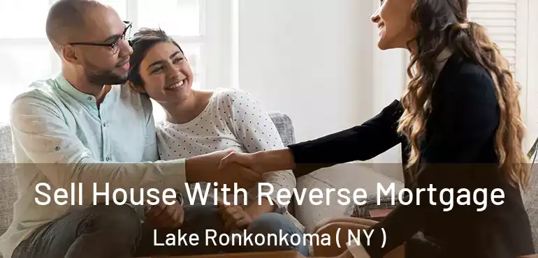  Sell House With Reverse Mortgage Lake Ronkonkoma ( NY )