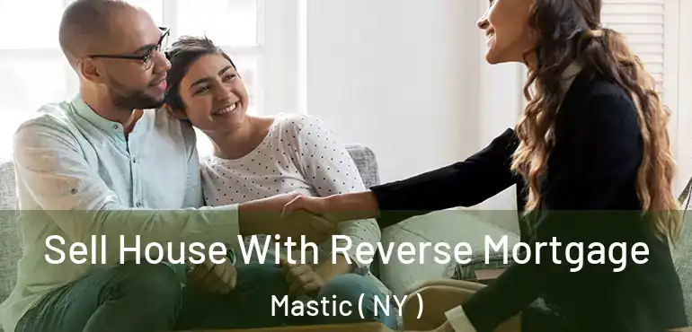  Sell House With Reverse Mortgage Mastic ( NY )