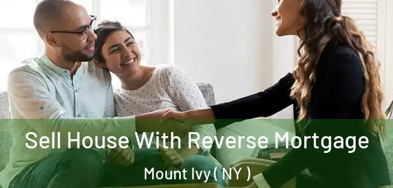  Sell House With Reverse Mortgage Mount Ivy ( NY )