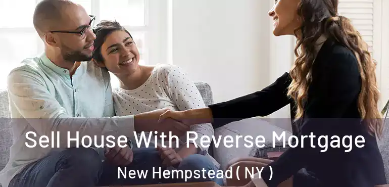  Sell House With Reverse Mortgage New Hempstead ( NY )