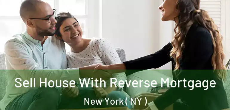  Sell House With Reverse Mortgage New York ( NY )