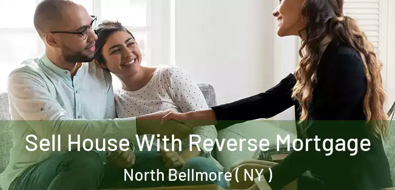  Sell House With Reverse Mortgage North Bellmore ( NY )