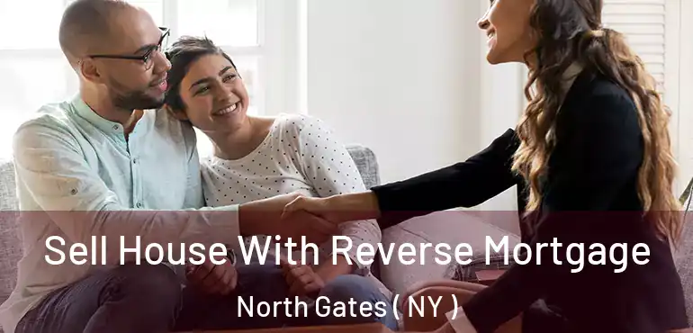  Sell House With Reverse Mortgage North Gates ( NY )