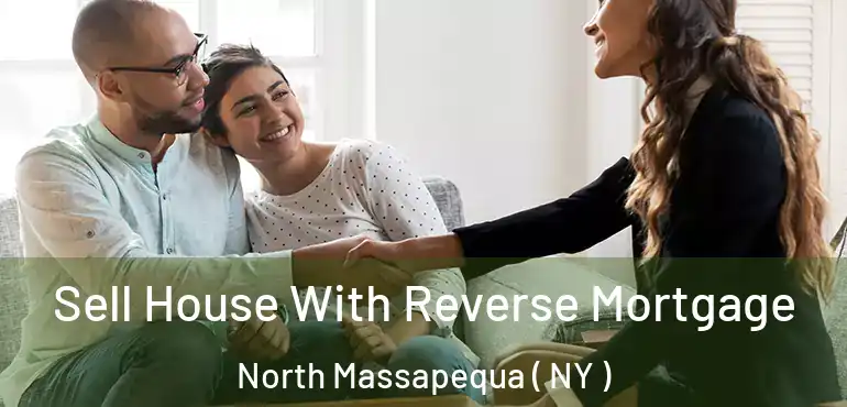  Sell House With Reverse Mortgage North Massapequa ( NY )