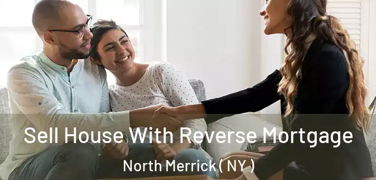 Sell House With Reverse Mortgage North Merrick ( NY )