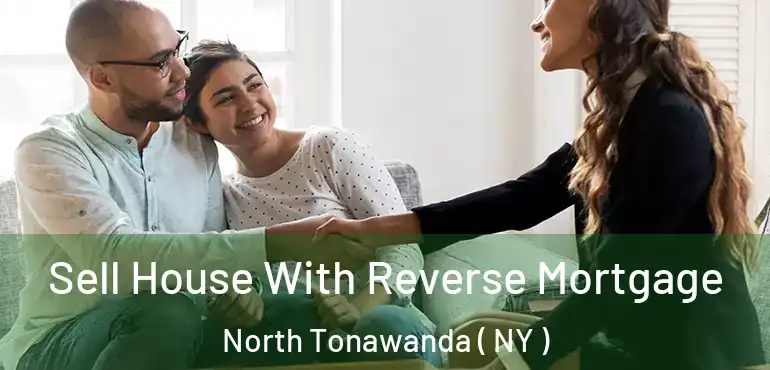  Sell House With Reverse Mortgage North Tonawanda ( NY )