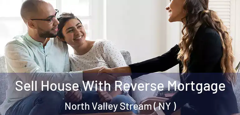 Sell House With Reverse Mortgage North Valley Stream ( NY )