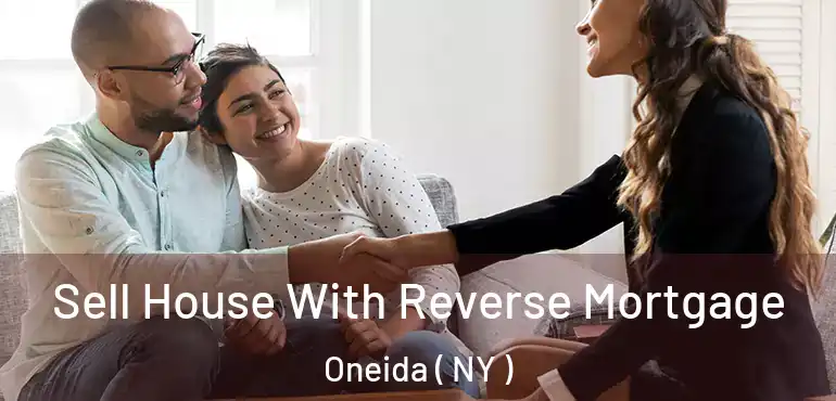  Sell House With Reverse Mortgage Oneida ( NY )