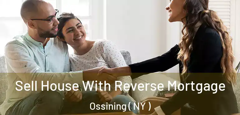  Sell House With Reverse Mortgage Ossining ( NY )