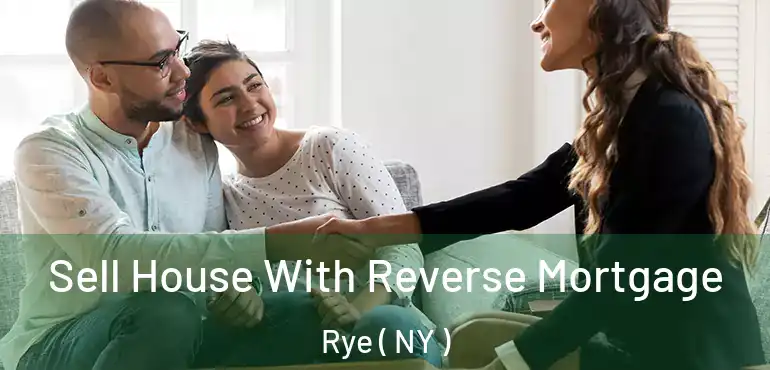 Sell House With Reverse Mortgage Rye ( NY )