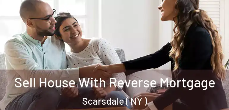 Sell House With Reverse Mortgage Scarsdale ( NY )