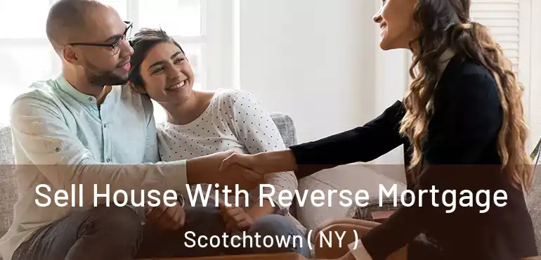  Sell House With Reverse Mortgage Scotchtown ( NY )
