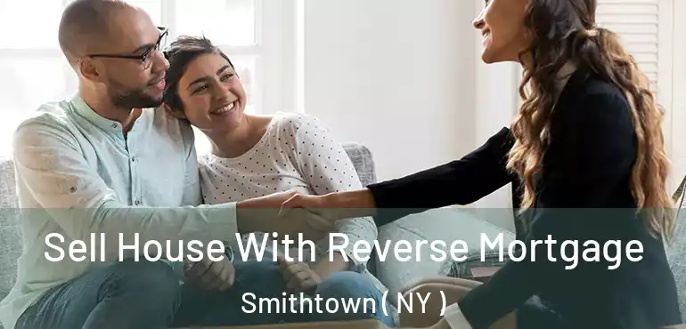  Sell House With Reverse Mortgage Smithtown ( NY )