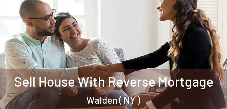  Sell House With Reverse Mortgage Walden ( NY )