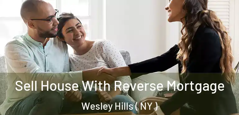  Sell House With Reverse Mortgage Wesley Hills ( NY )