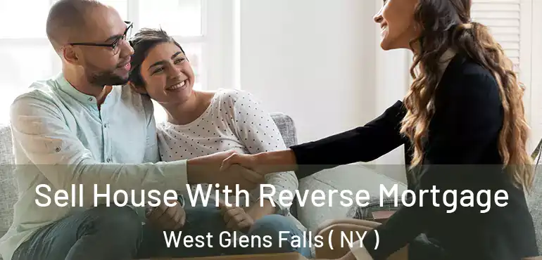  Sell House With Reverse Mortgage West Glens Falls ( NY )