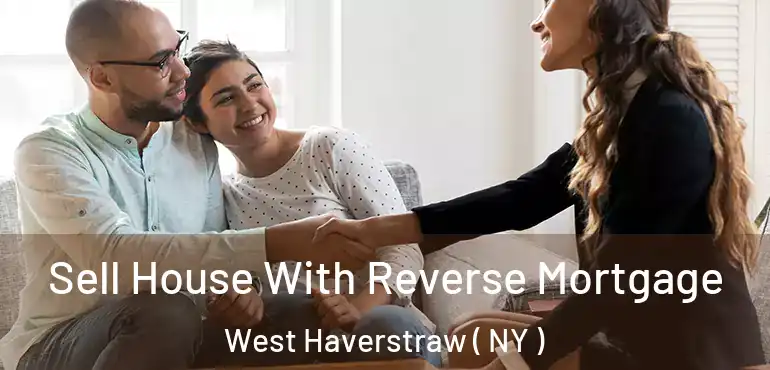  Sell House With Reverse Mortgage West Haverstraw ( NY )