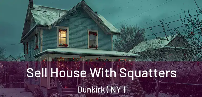  Sell House With Squatters Dunkirk ( NY )