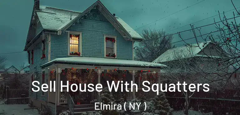  Sell House With Squatters Elmira ( NY )