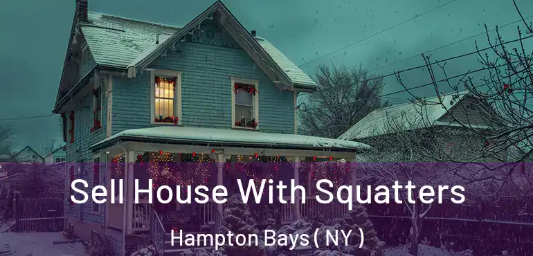  Sell House With Squatters Hampton Bays ( NY )