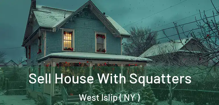  Sell House With Squatters West Islip ( NY )
