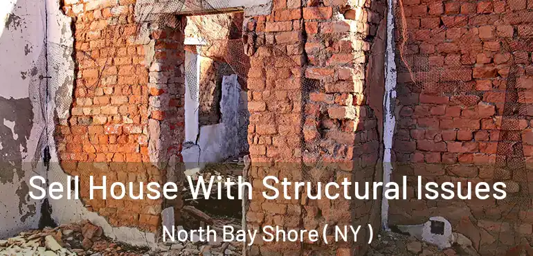  Sell House With Structural Issues North Bay Shore ( NY )