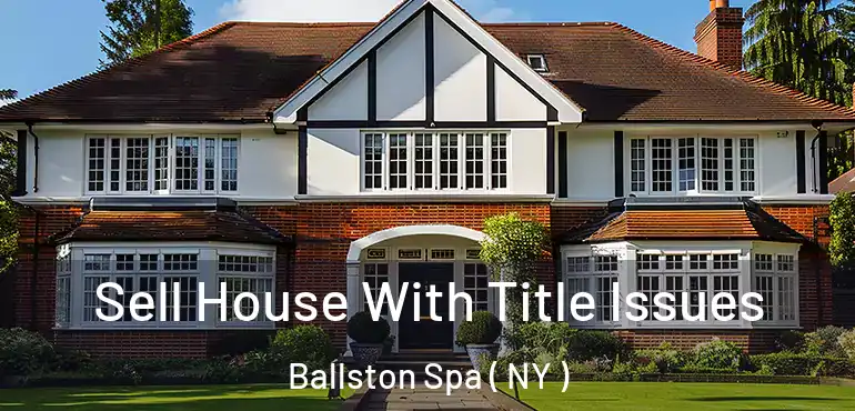  Sell House With Title Issues Ballston Spa ( NY )
