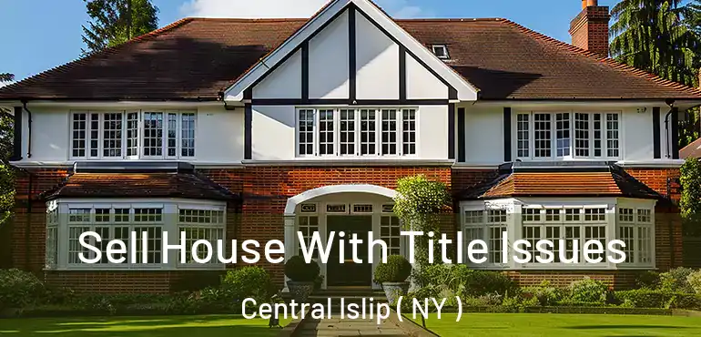  Sell House With Title Issues Central Islip ( NY )