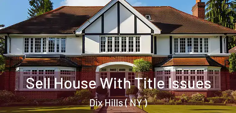  Sell House With Title Issues Dix Hills ( NY )