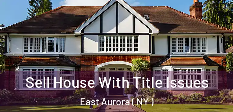  Sell House With Title Issues East Aurora ( NY )