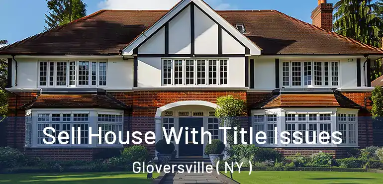  Sell House With Title Issues Gloversville ( NY )