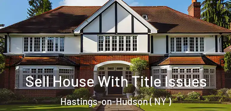 Sell House With Title Issues Hastings-on-Hudson ( NY )