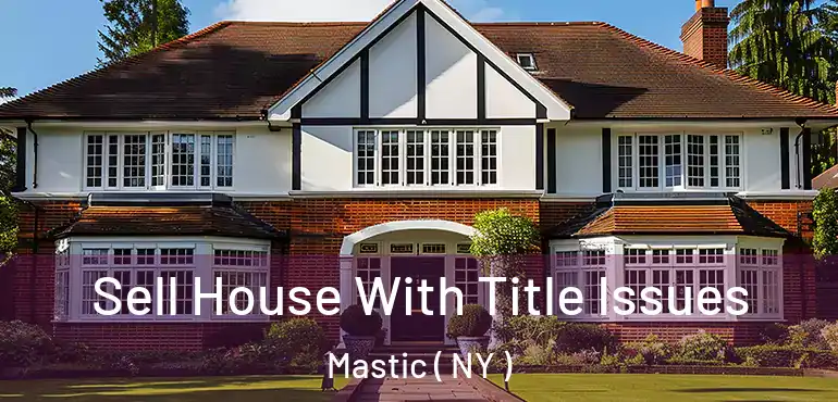  Sell House With Title Issues Mastic ( NY )