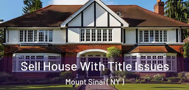  Sell House With Title Issues Mount Sinai ( NY )