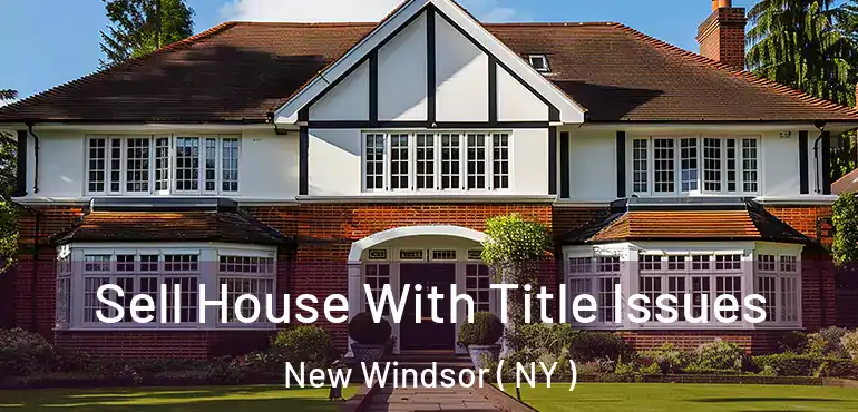  Sell House With Title Issues New Windsor ( NY )