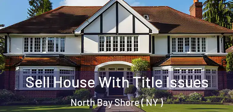  Sell House With Title Issues North Bay Shore ( NY )
