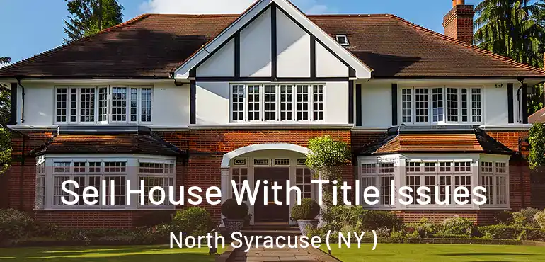  Sell House With Title Issues North Syracuse ( NY )