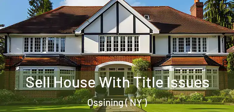  Sell House With Title Issues Ossining ( NY )