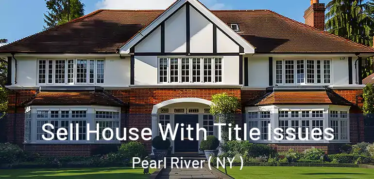  Sell House With Title Issues Pearl River ( NY )