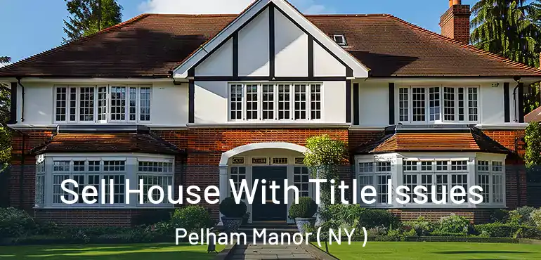  Sell House With Title Issues Pelham Manor ( NY )