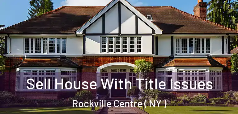  Sell House With Title Issues Rockville Centre ( NY )
