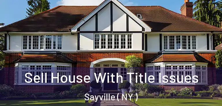  Sell House With Title Issues Sayville ( NY )