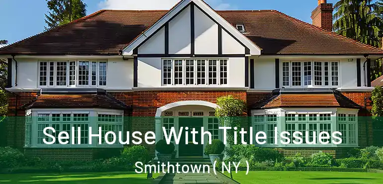  Sell House With Title Issues Smithtown ( NY )