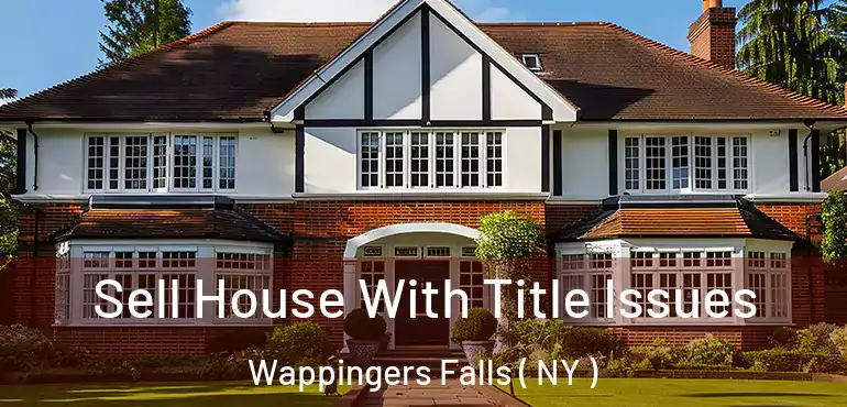  Sell House With Title Issues Wappingers Falls ( NY )