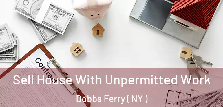 Sell House With Unpermitted Work Dobbs Ferry ( NY )