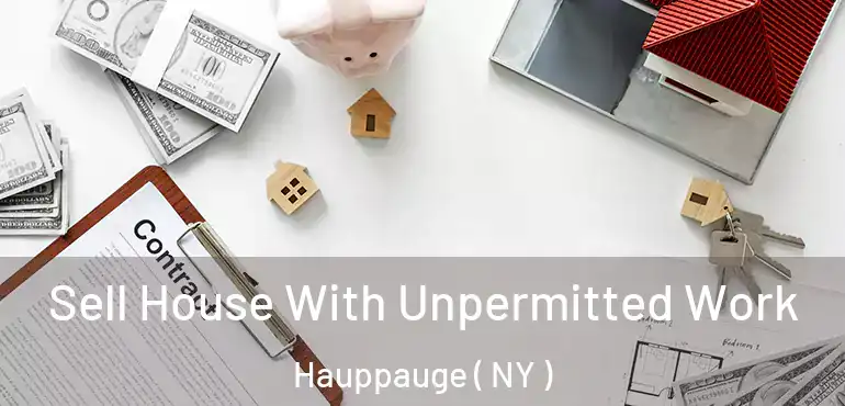  Sell House With Unpermitted Work Hauppauge ( NY )