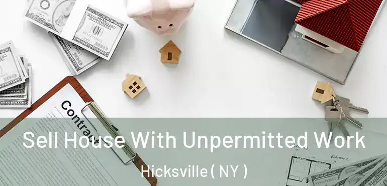  Sell House With Unpermitted Work Hicksville ( NY )