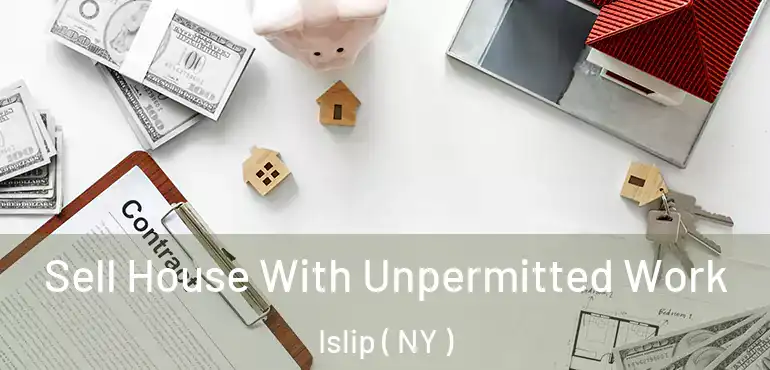  Sell House With Unpermitted Work Islip ( NY )