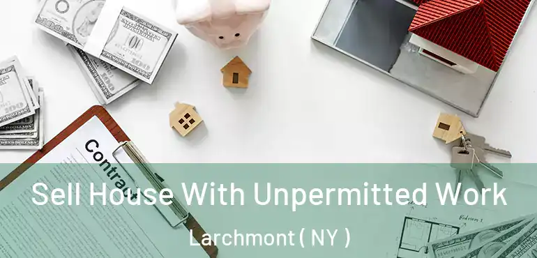  Sell House With Unpermitted Work Larchmont ( NY )