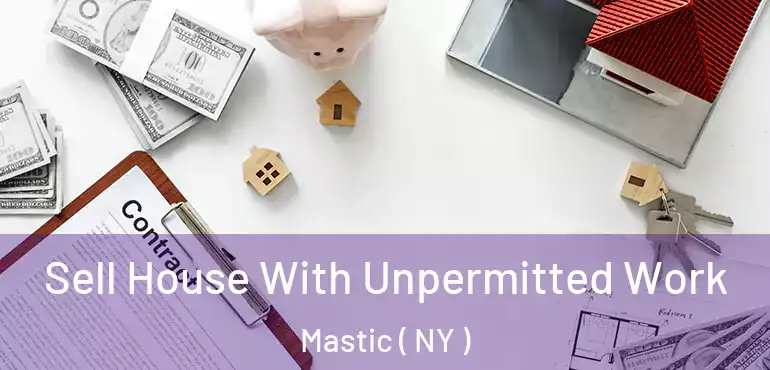  Sell House With Unpermitted Work Mastic ( NY )